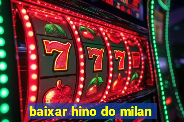 baixar hino do milan